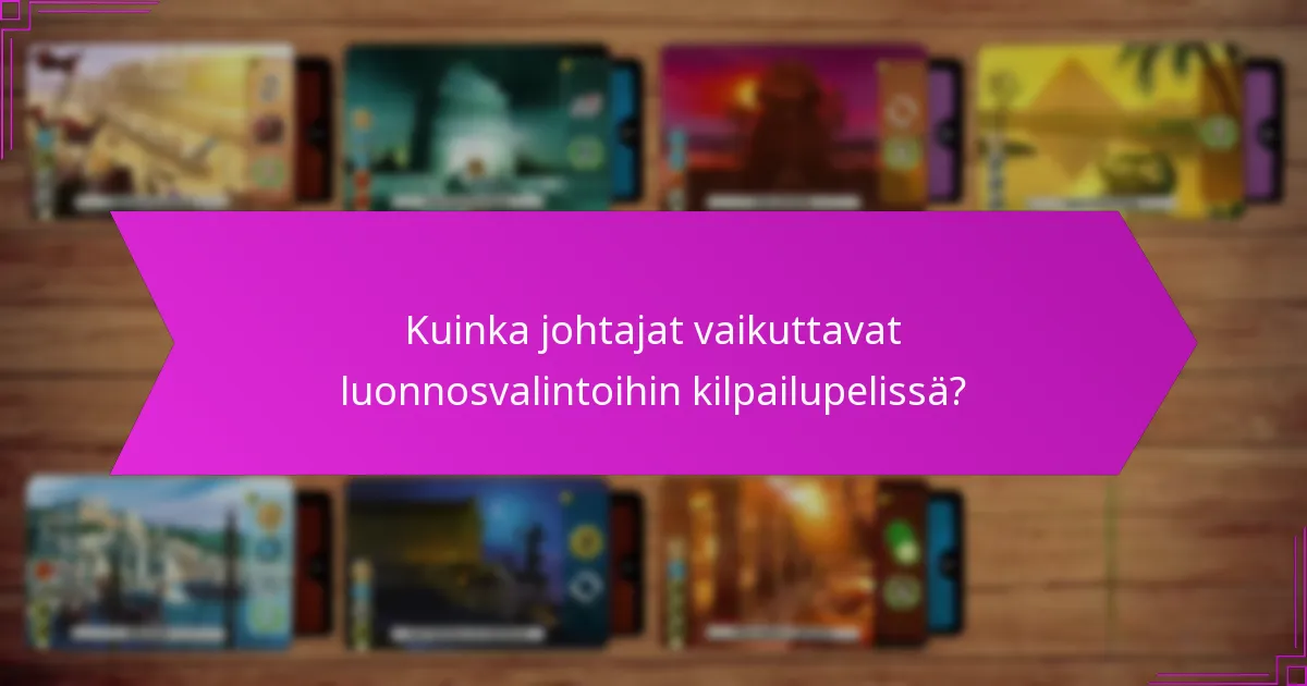 Kuinka johtajat vaikuttavat luonnosvalintoihin kilpailupelissä?