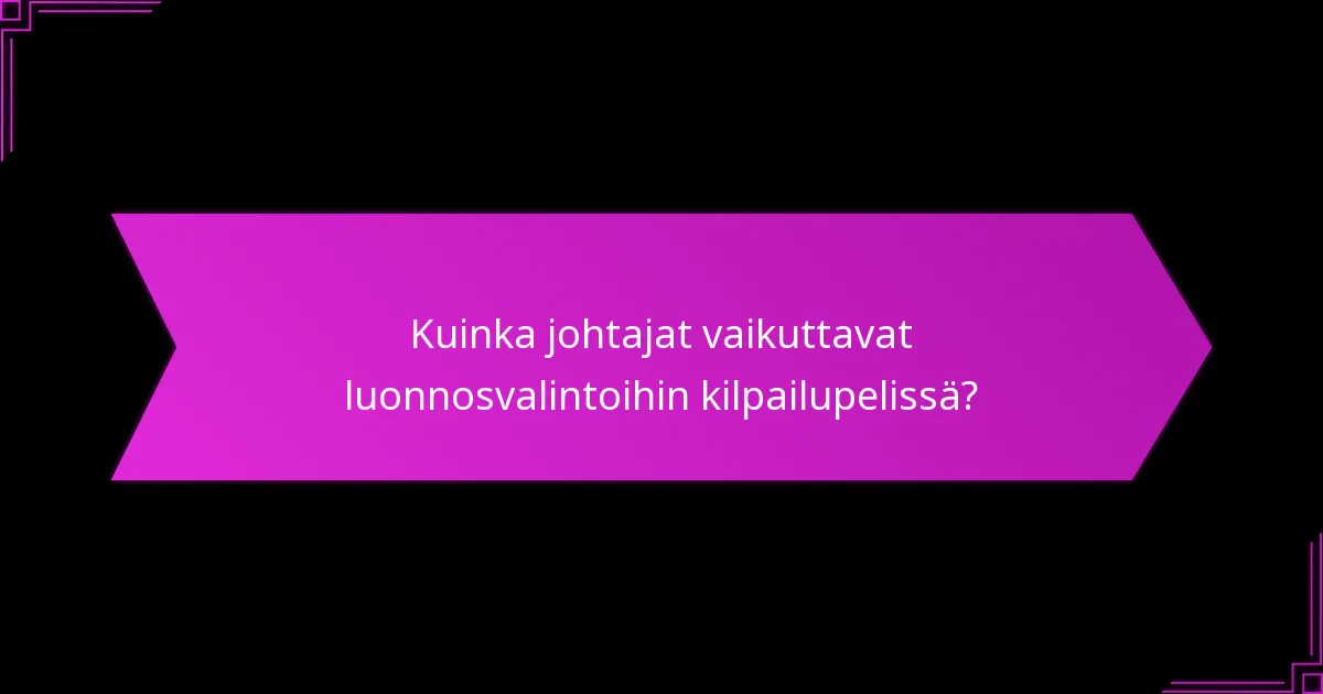 Kuinka johtajat vaikuttavat luonnosvalintoihin kilpailupelissä?