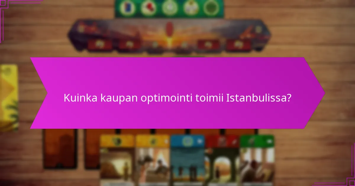 Kuinka kaupan optimointi toimii Istanbulissa?