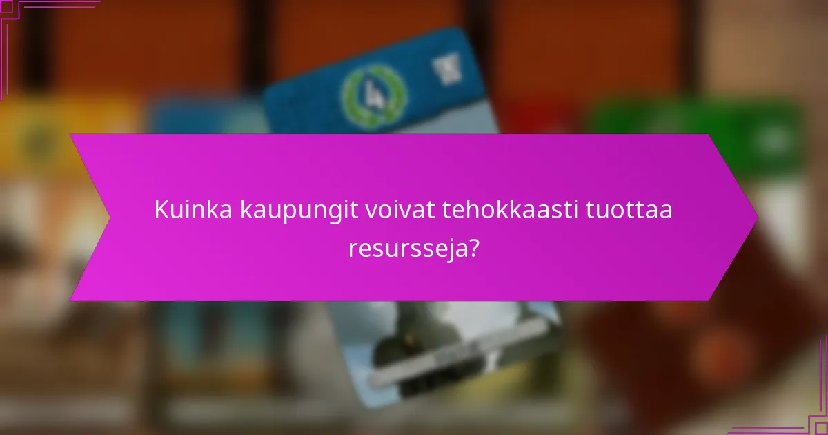 Kuinka kaupungit voivat tehokkaasti tuottaa resursseja?