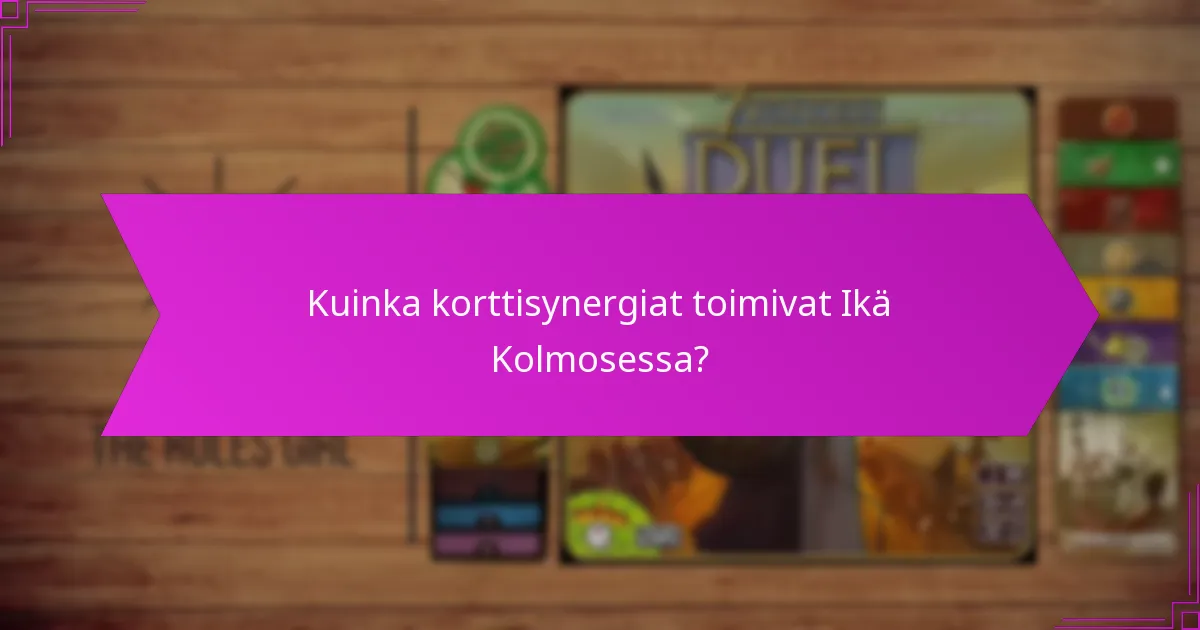 Kuinka korttisynergiat toimivat Ikä Kolmosessa?