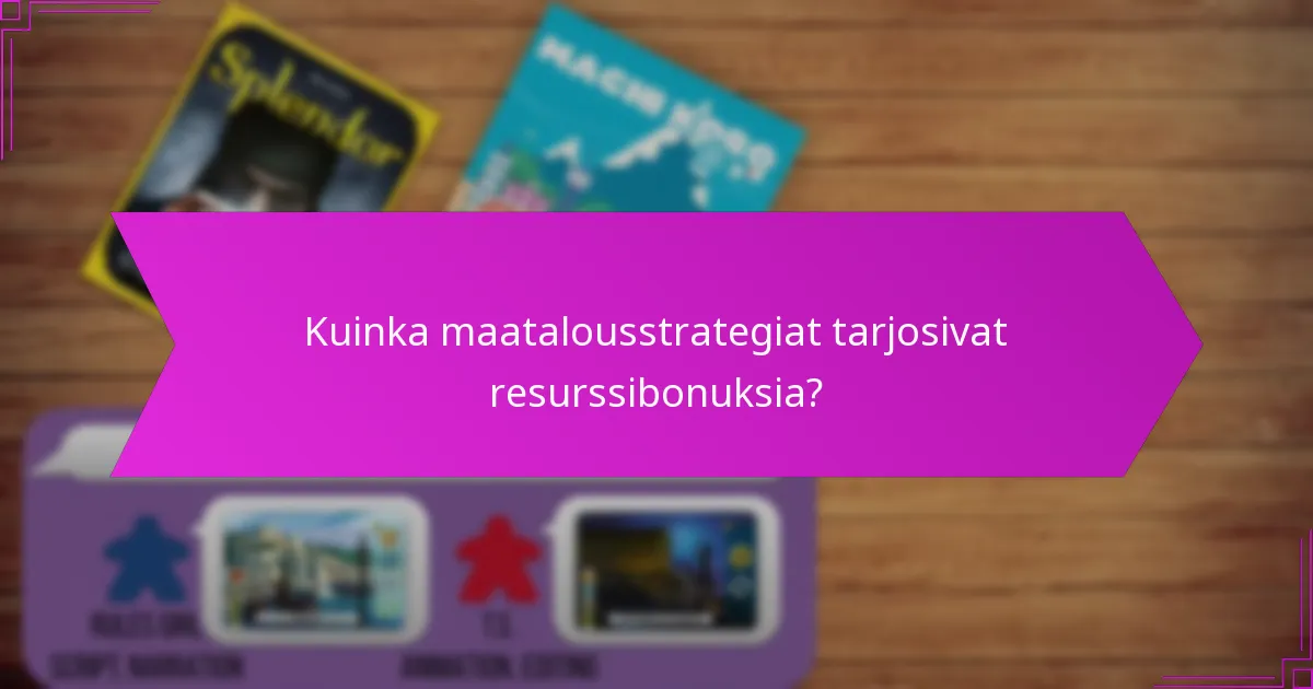 Kuinka maatalousstrategiat tarjosivat resurssibonuksia?