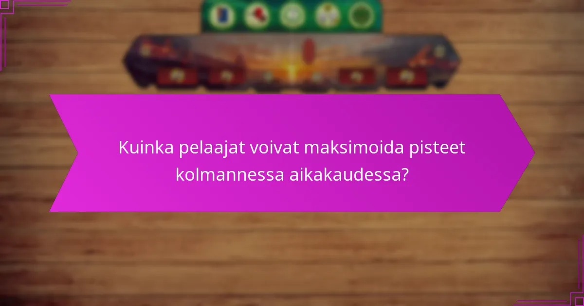 Kuinka pelaajat voivat maksimoida pisteet kolmannessa aikakaudessa?