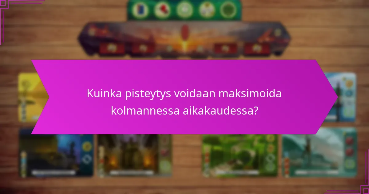 Kuinka pisteytys voidaan maksimoida kolmannessa aikakaudessa?