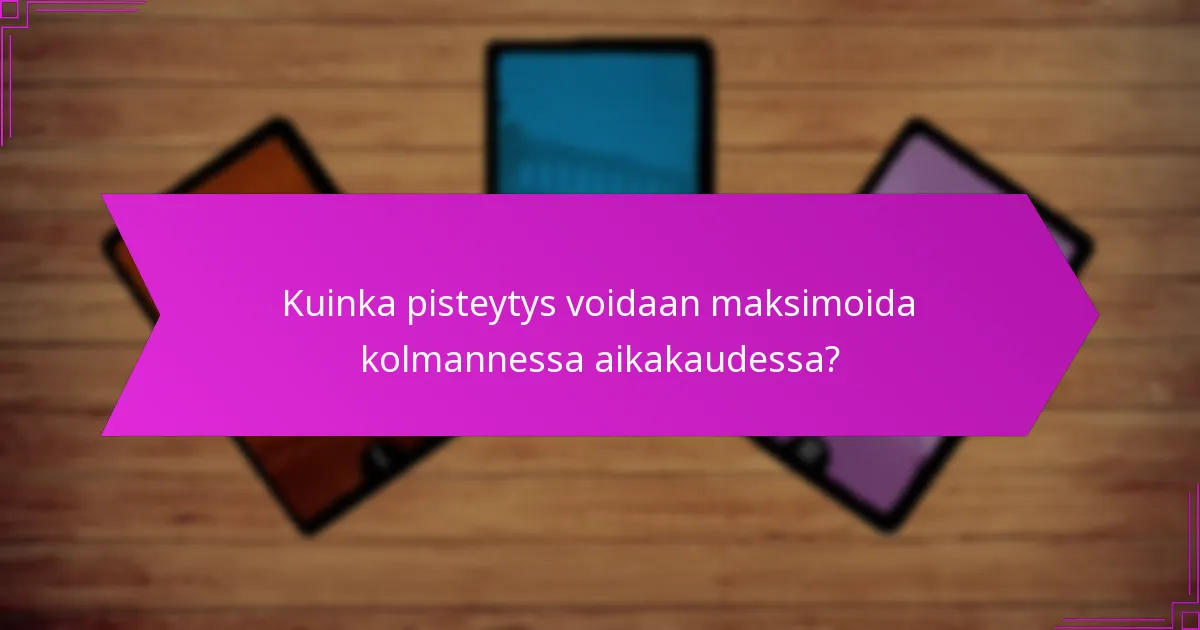 Kuinka pisteytys voidaan maksimoida kolmannessa aikakaudessa?