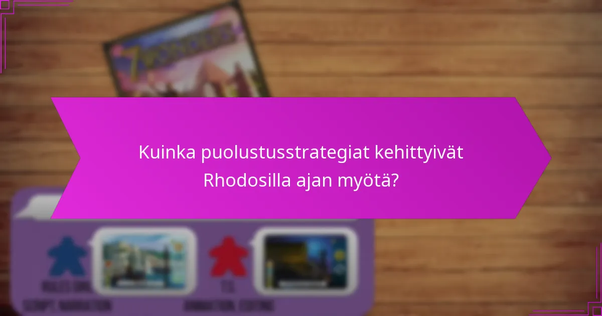 Kuinka puolustusstrategiat kehittyivät Rhodosilla ajan myötä?