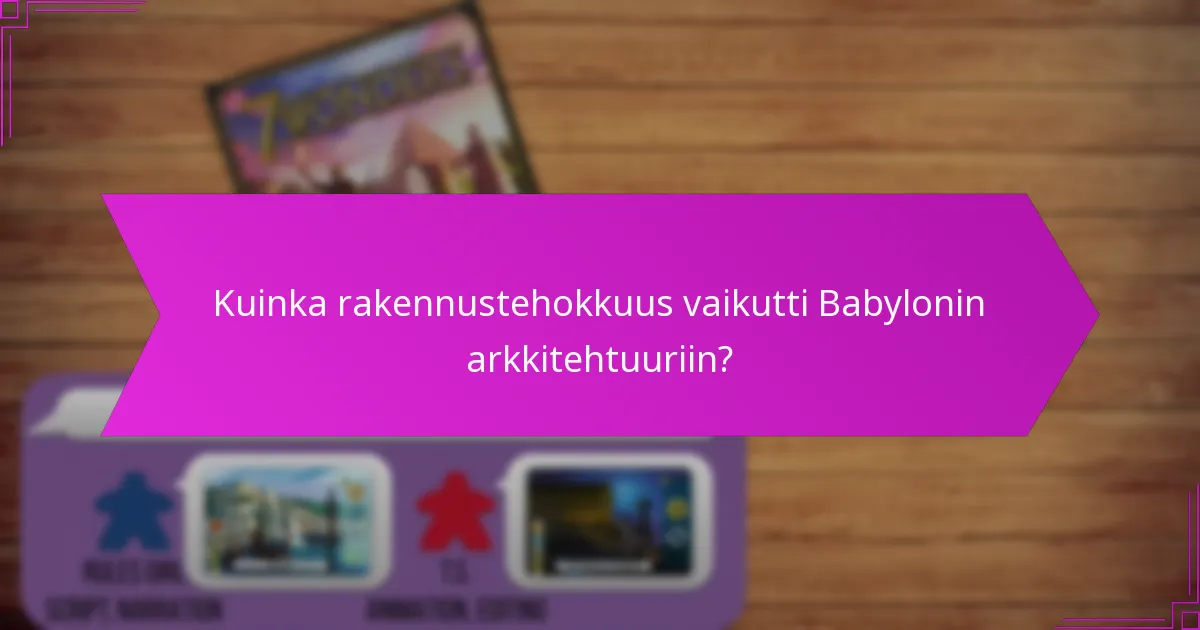 Kuinka rakennustehokkuus vaikutti Babylonin arkkitehtuuriin?