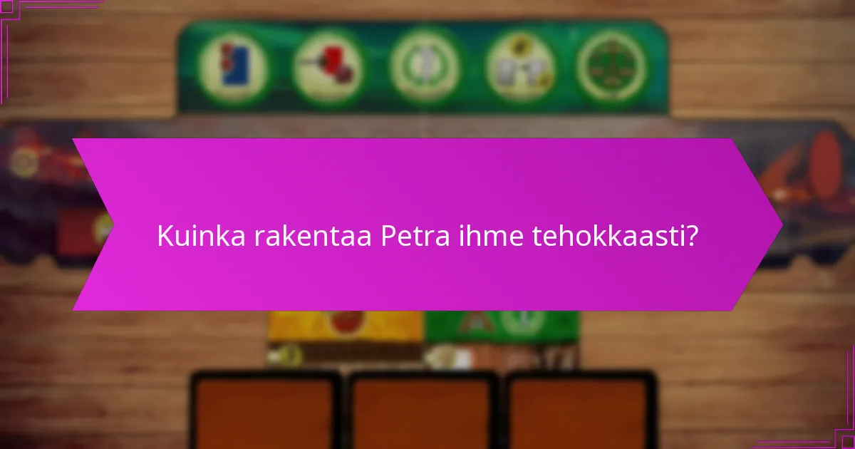 Kuinka rakentaa Petra ihme tehokkaasti?