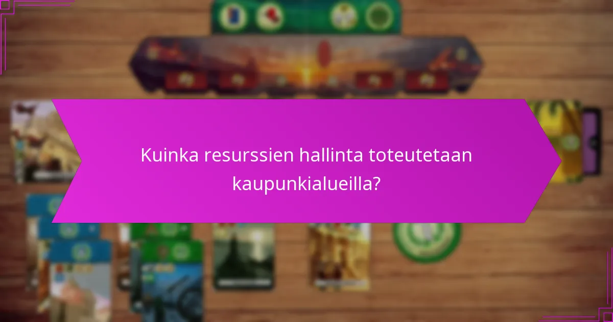 Kuinka resurssien hallinta toteutetaan kaupunkialueilla?