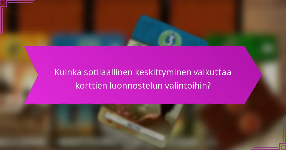 Kuinka sotilaallinen keskittyminen vaikuttaa korttien luonnostelun valintoihin?