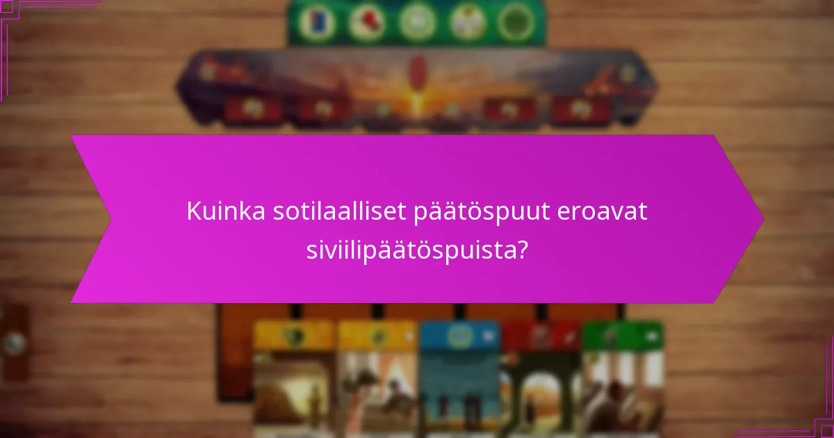 Kuinka sotilaalliset päätöspuut eroavat siviilipäätöspuista?