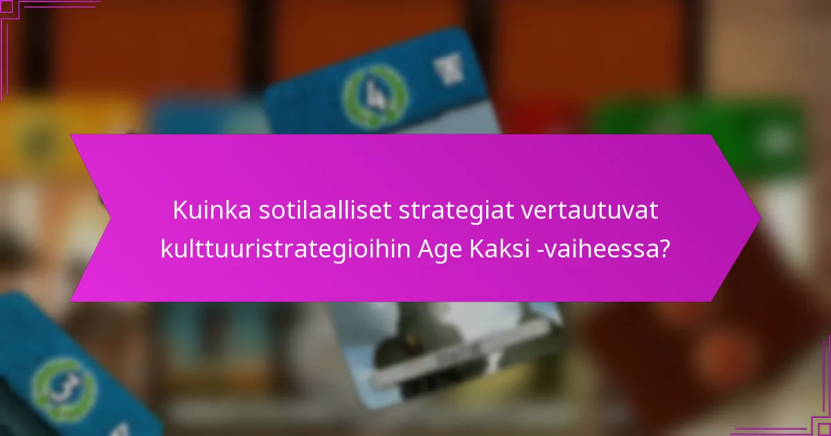 Kuinka sotilaalliset strategiat vertautuvat kulttuuristrategioihin Age Kaksi -vaiheessa?