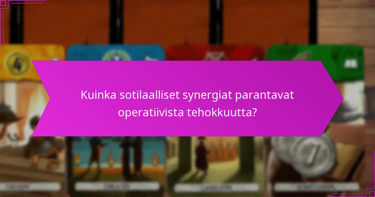 Kuinka sotilaalliset synergiat parantavat operatiivista tehokkuutta?