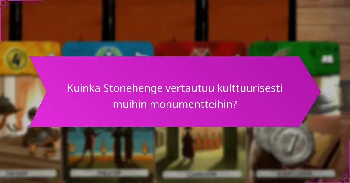 Kuinka Stonehenge vertautuu kulttuurisesti muihin monumentteihin?