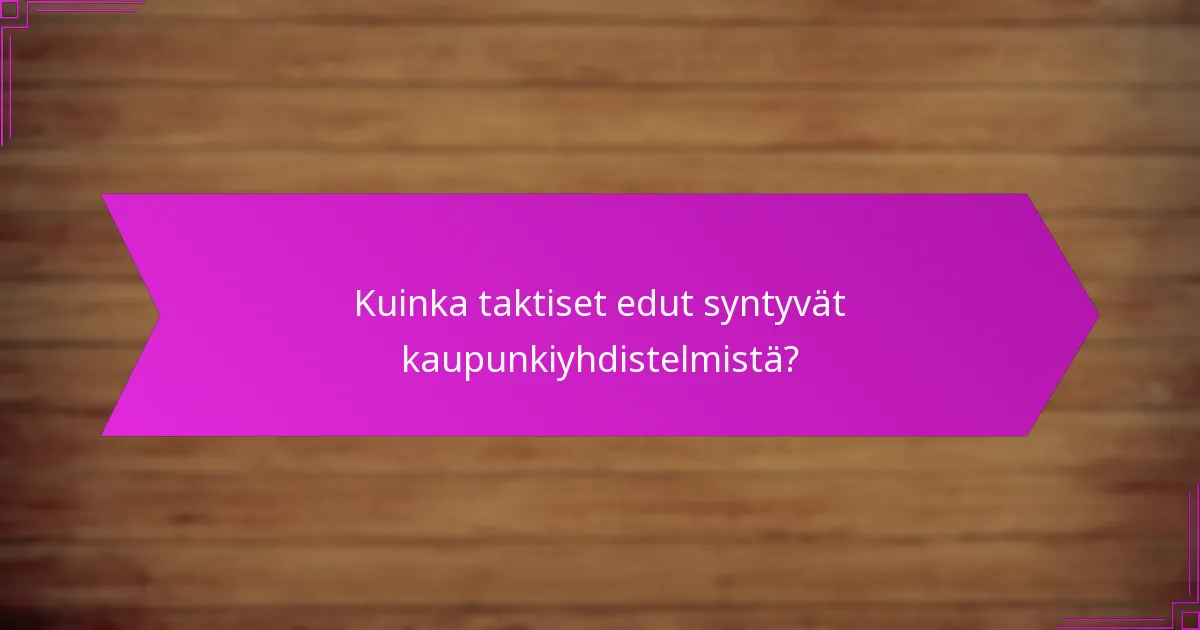 Kuinka taktiset edut syntyvät kaupunkiyhdistelmistä?