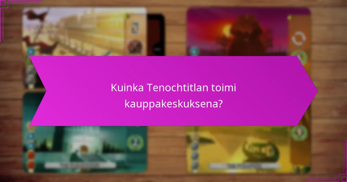 Kuinka Tenochtitlan toimi kauppakeskuksena?