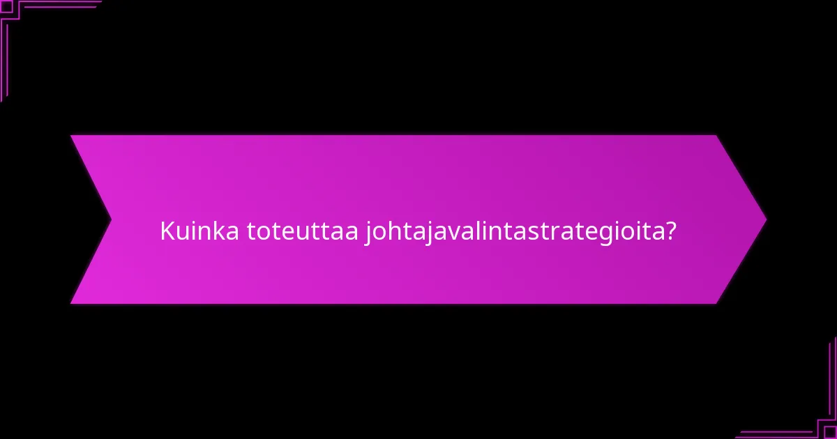 Mitkä kehykset tukevat optimaalista johtajavalintaa?
