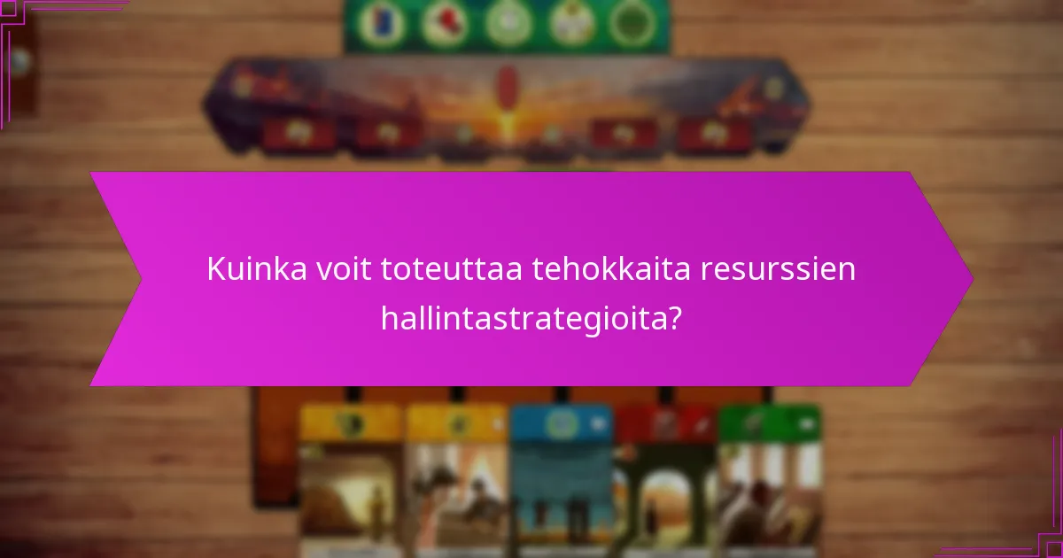 Kuinka voit toteuttaa tehokkaita resurssien hallintastrategioita?