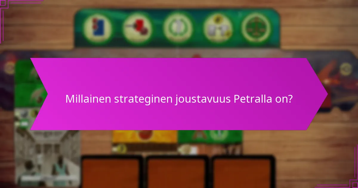 Millainen strateginen joustavuus Petralla on?