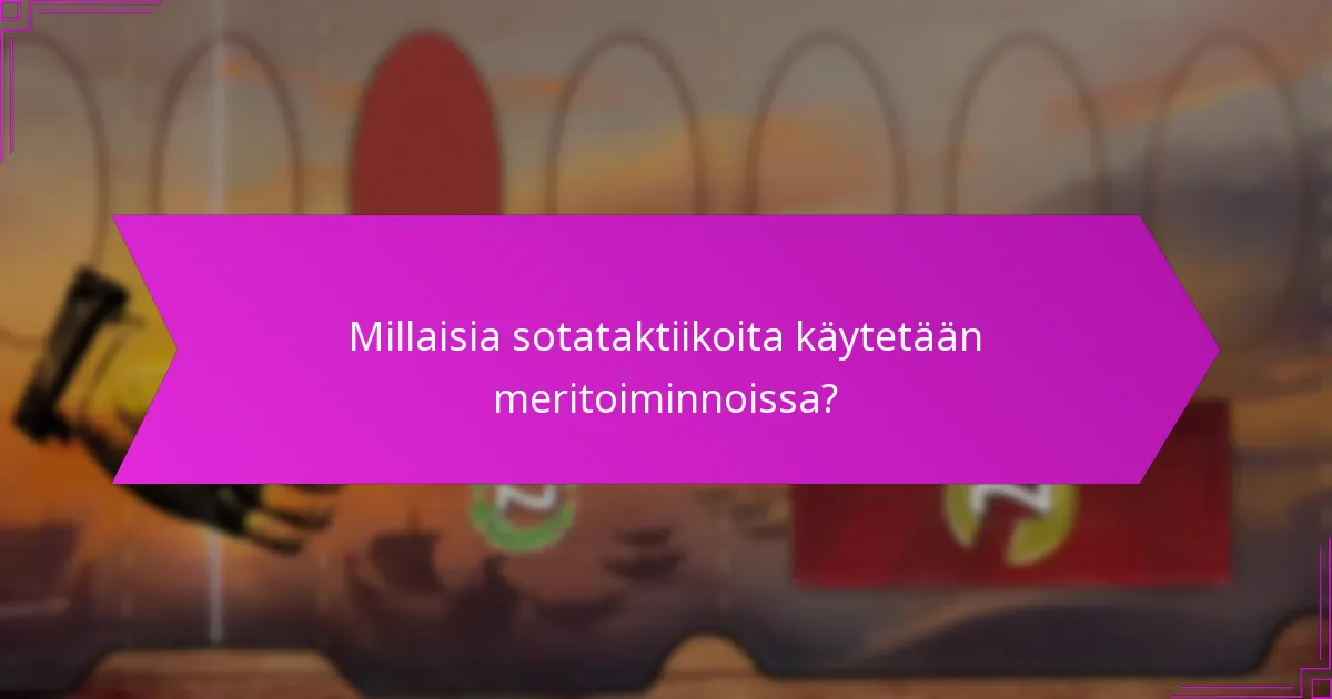 Millaisia sotataktiikoita käytetään meritoiminnoissa?