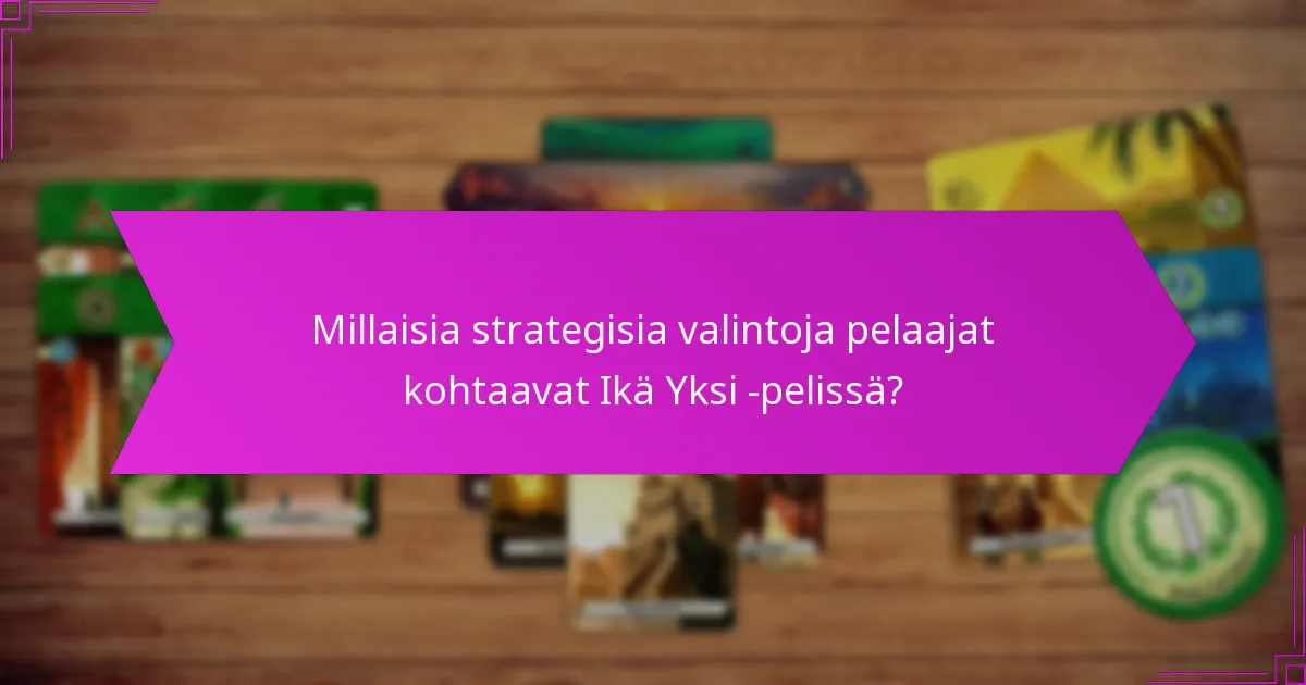 Millaisia strategisia valintoja pelaajat kohtaavat Ikä Yksi -pelissä?