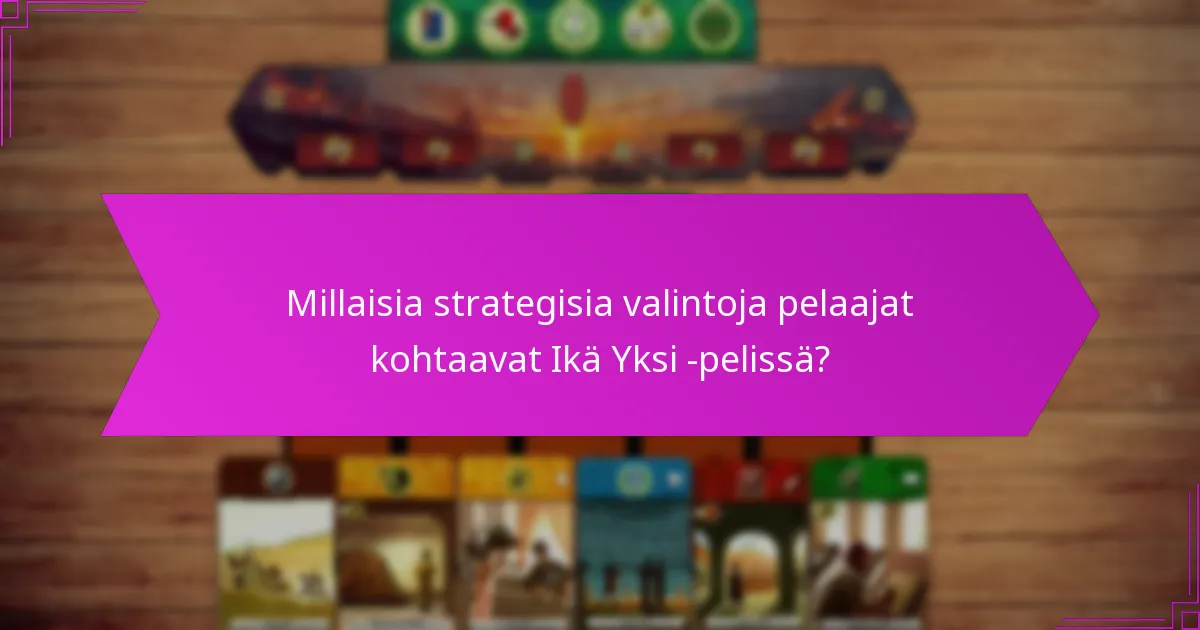 Millaisia strategisia valintoja pelaajat kohtaavat Ikä Yksi -pelissä?