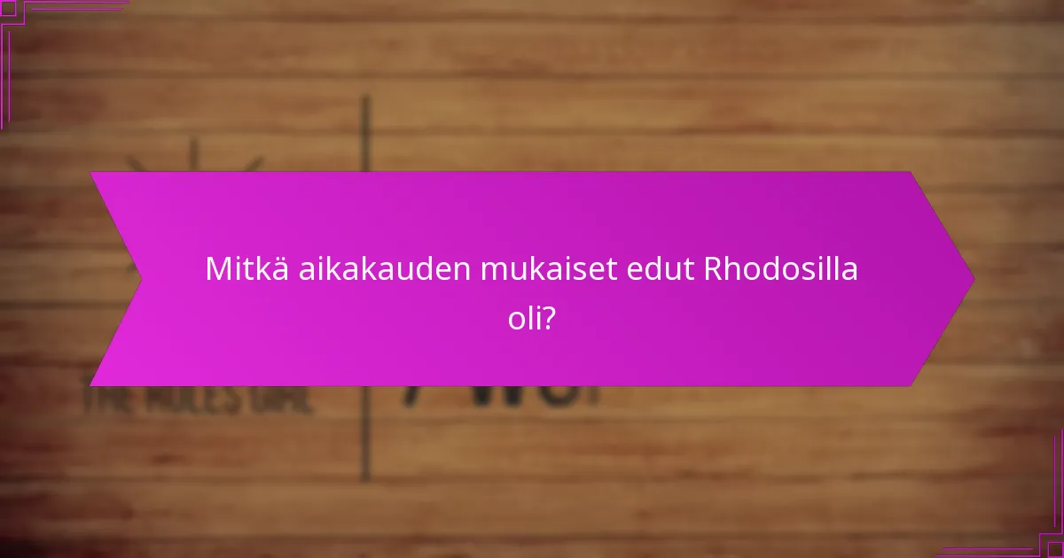 Mitkä aikakauden mukaiset edut Rhodosilla oli?