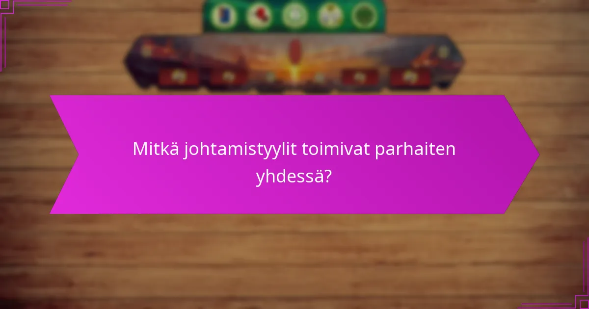 Mitkä johtamistyylit toimivat parhaiten yhdessä?