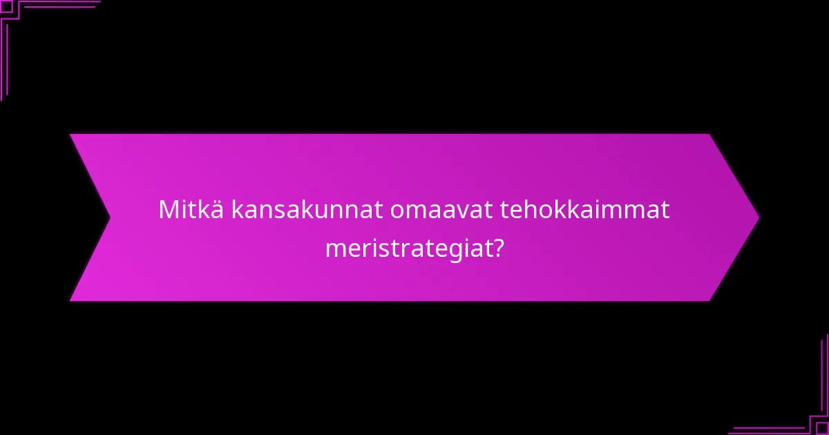 Mitkä kansakunnat omaavat tehokkaimmat meristrategiat?