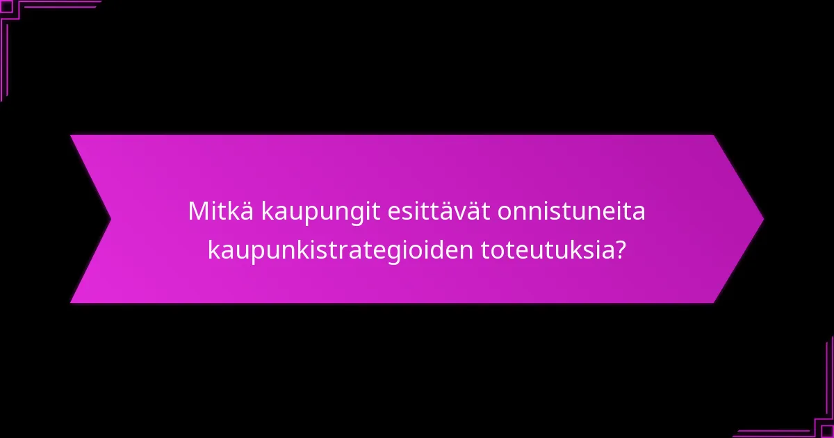 Mitkä ovat parhaat käytännöt strategisessa suunnittelussa kaupungeissa?