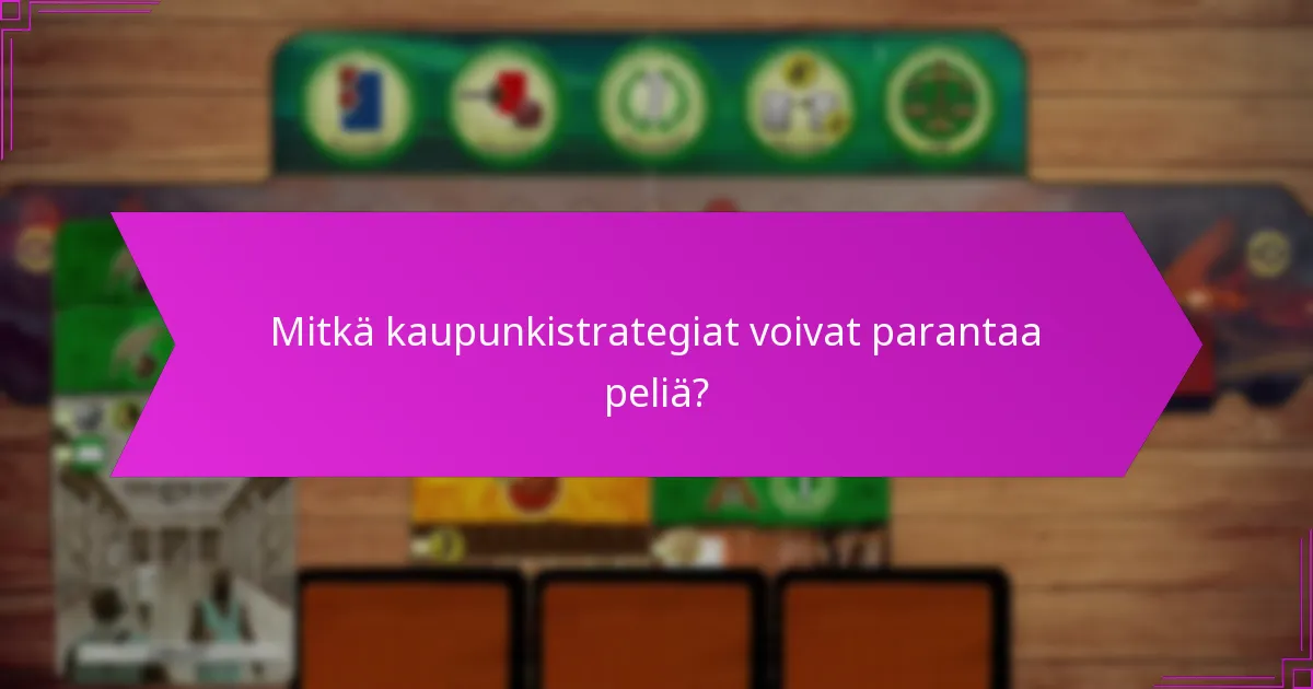Mitkä kaupunkistrategiat voivat parantaa peliä?