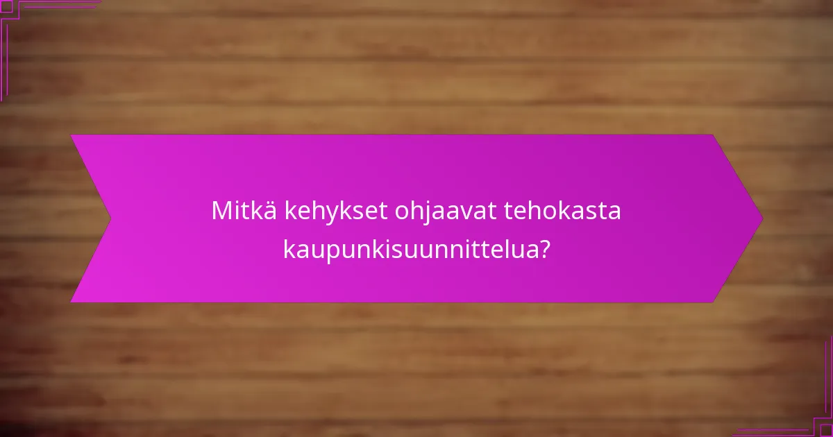 Mitkä kehykset ohjaavat tehokasta kaupunkisuunnittelua?