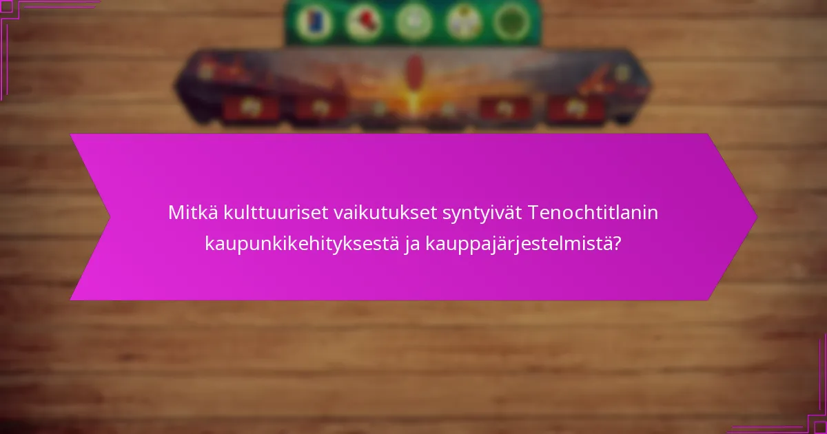 Mitkä strategiset edut Tenochtitlanin sijainti tarjosi?
