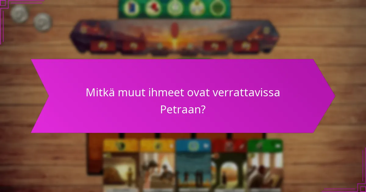 Mitkä muut ihmeet ovat verrattavissa Petraan?