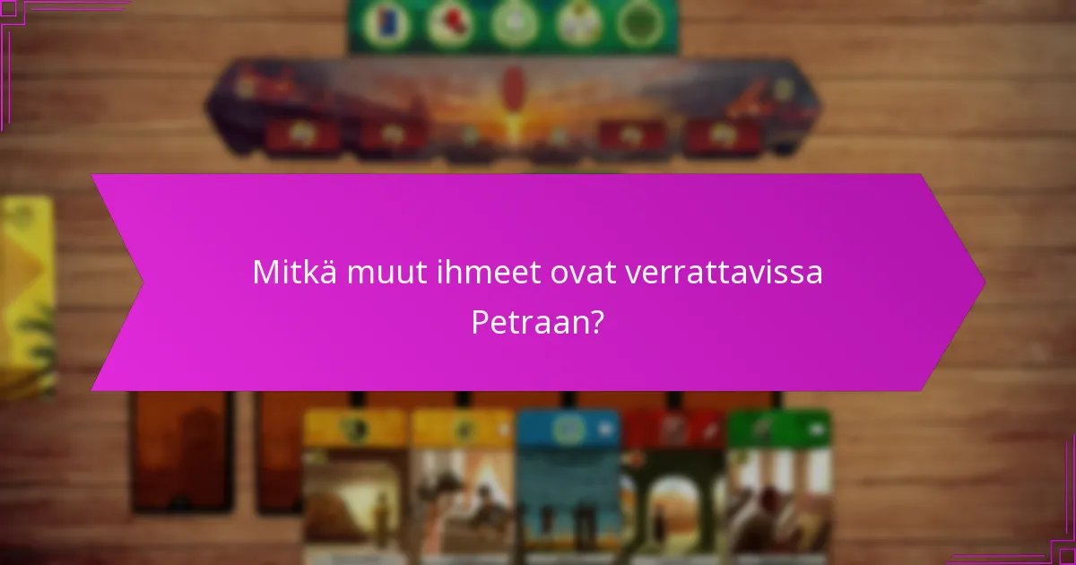 Mitkä muut ihmeet ovat verrattavissa Petraan?