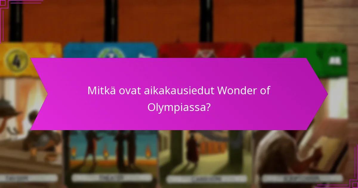 Mitkä ovat aikakausiedut Wonder of Olympiassa?