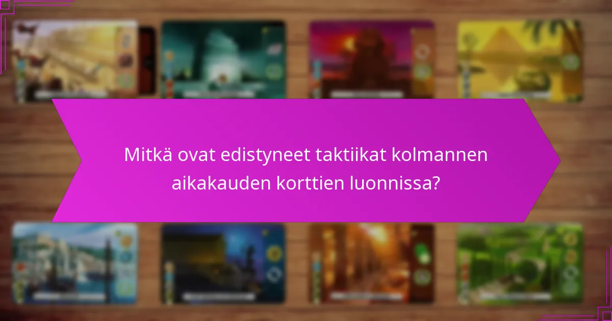 Mitkä ovat yleiset sudenkuopat kolmannen aikakauden korttien luonnissa?