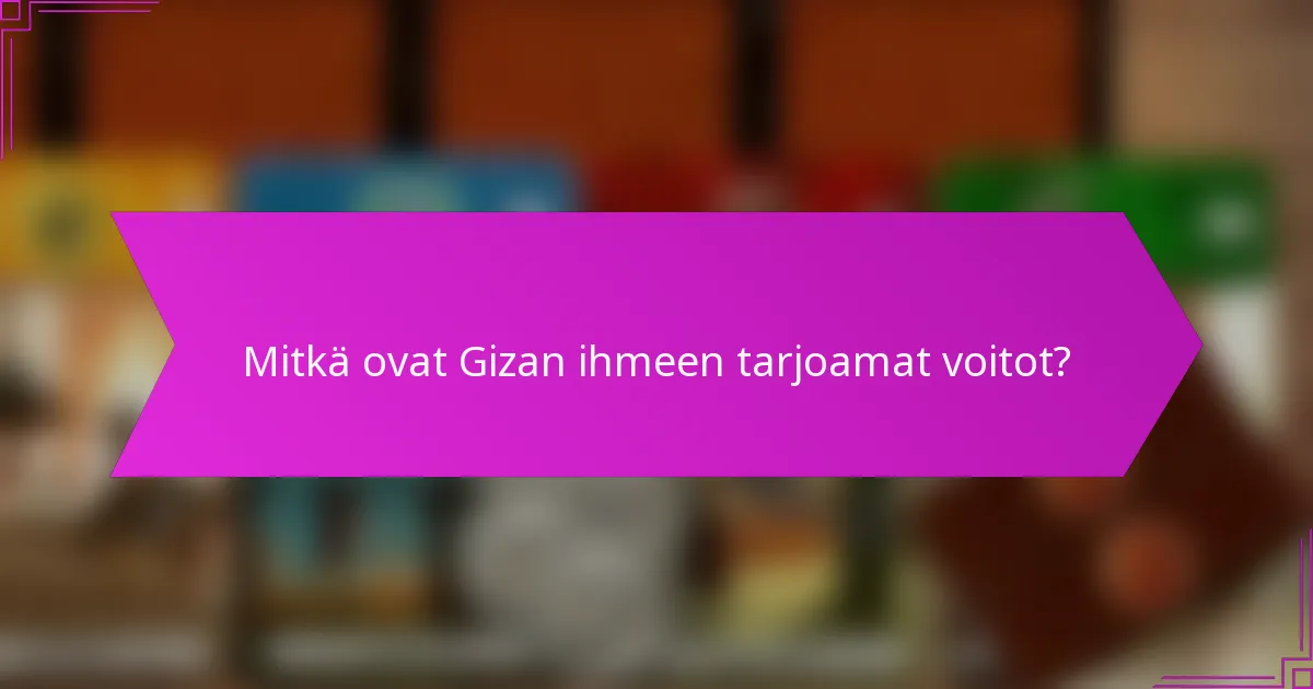 Mitkä ovat Gizan ihmeen tarjoamat voitot?