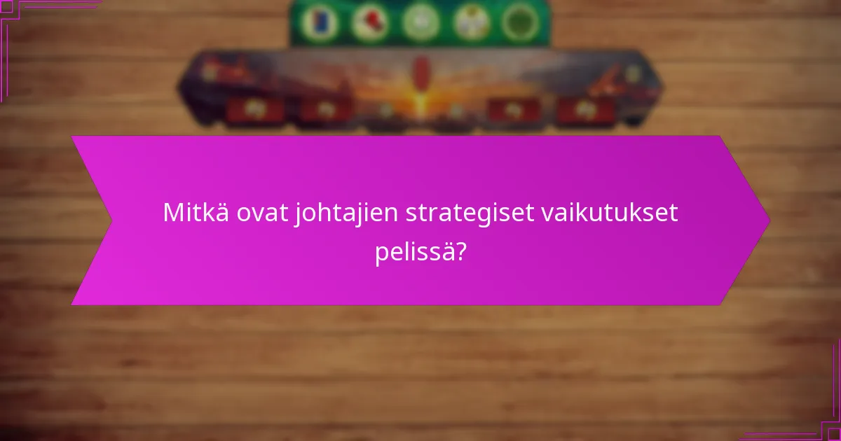 Kuinka johtajat ja kaupungit vuorovaikuttavat pelin dynamiikassa?