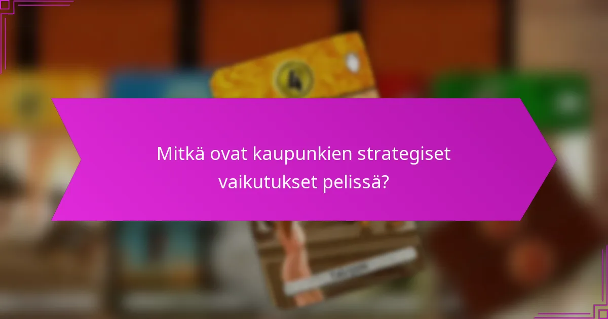 Mitkä ovat kaupunkien strategiset vaikutukset pelissä?