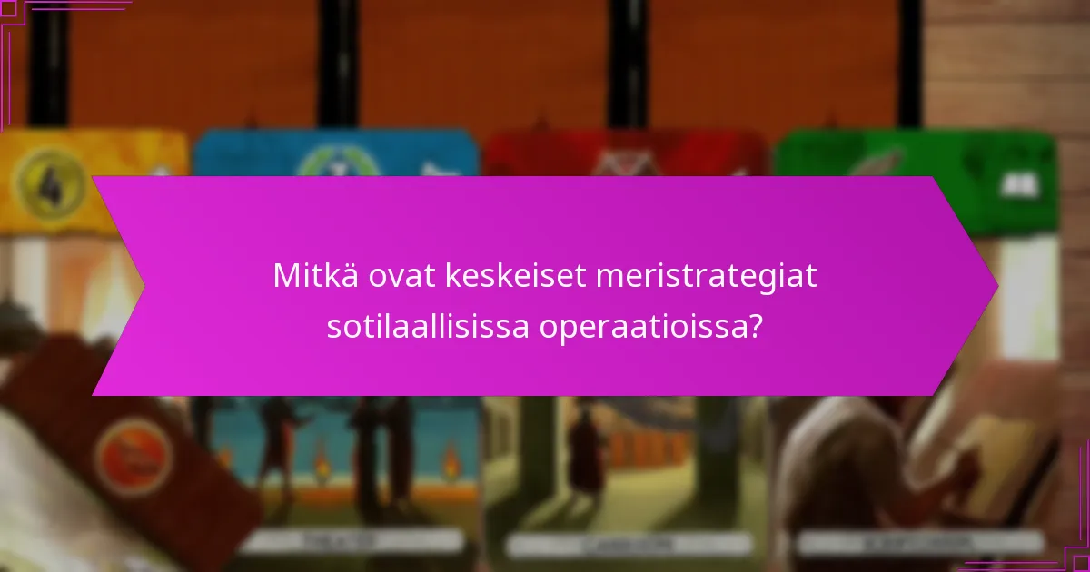 Mitkä historialliset esimerkit havainnollistavat tehokkaita meristrategioita?