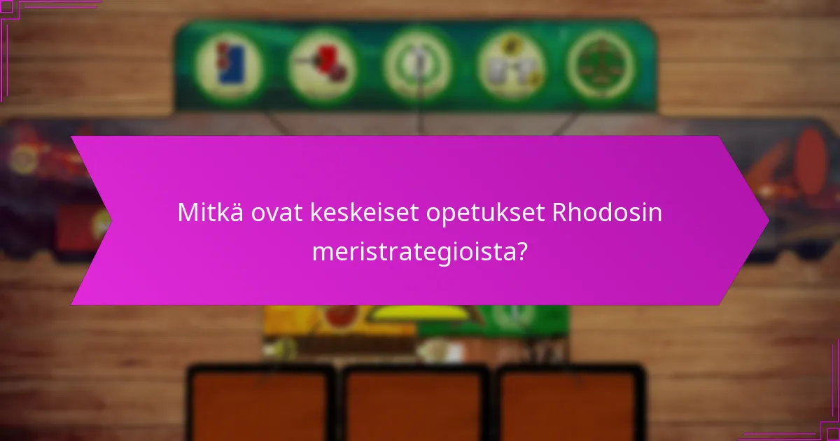 Mitkä ovat keskeiset opetukset Rhodosin meristrategioista?
