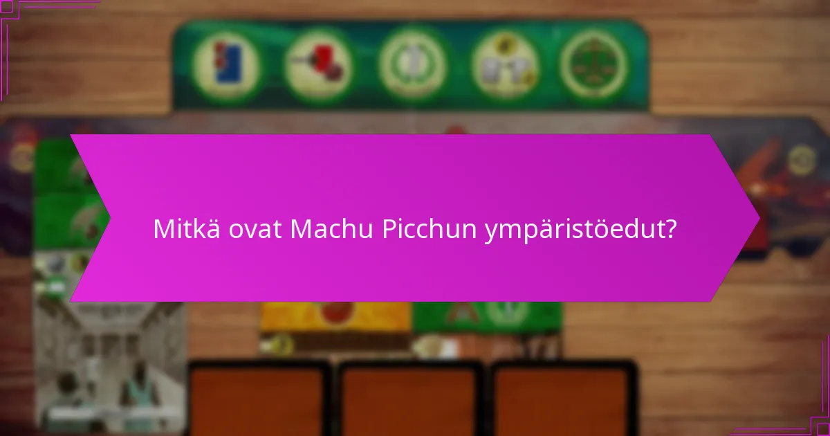Mitkä parhaat käytännöt voidaan omaksua Machu Picchusta?