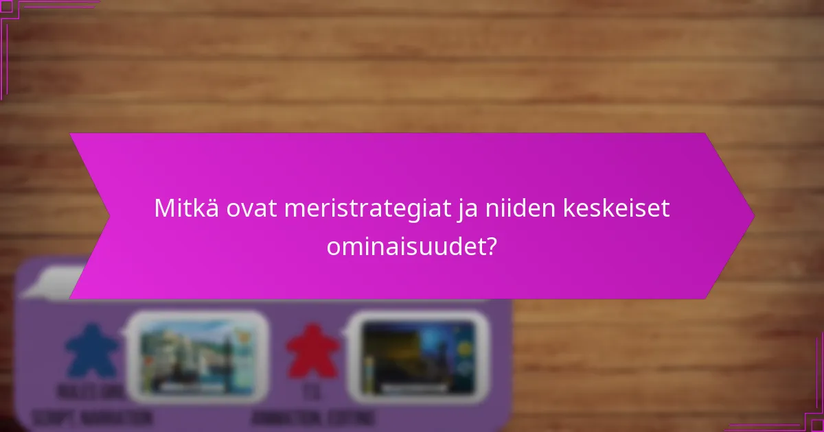 Mitkä ovat meristrategiat ja niiden keskeiset ominaisuudet?
