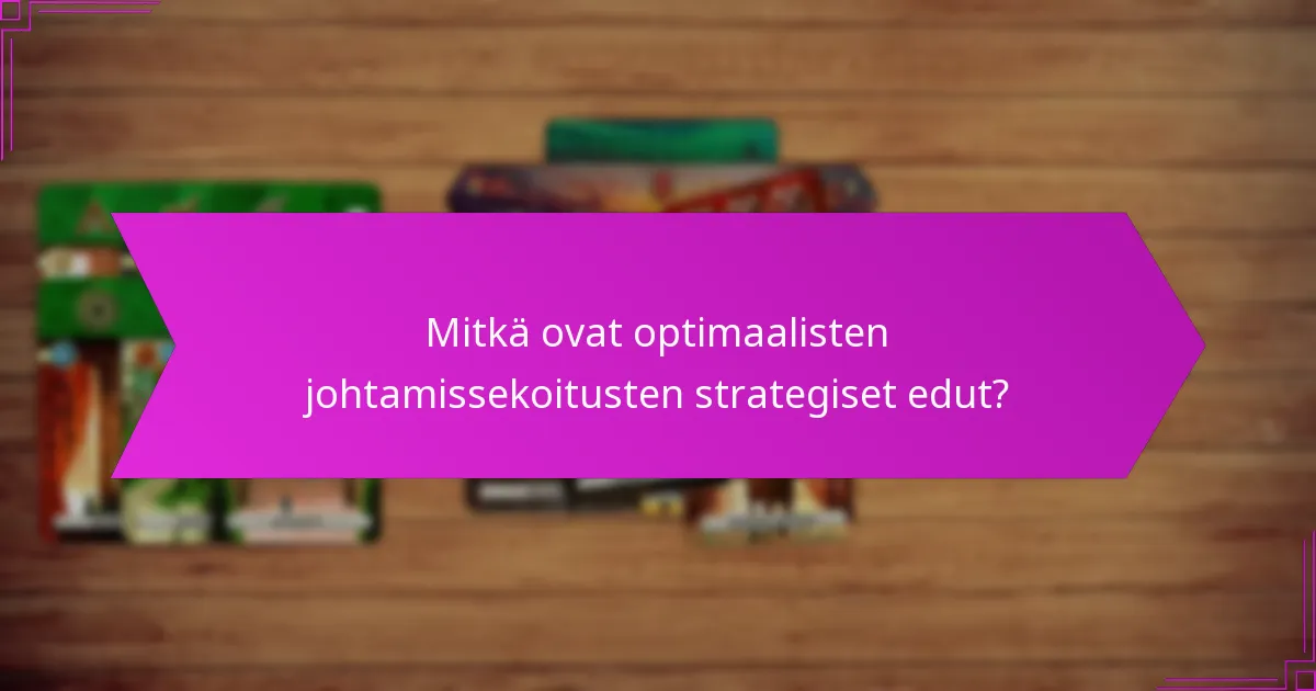 Mitkä ovat optimaalisten johtamissekoitusten strategiset edut?