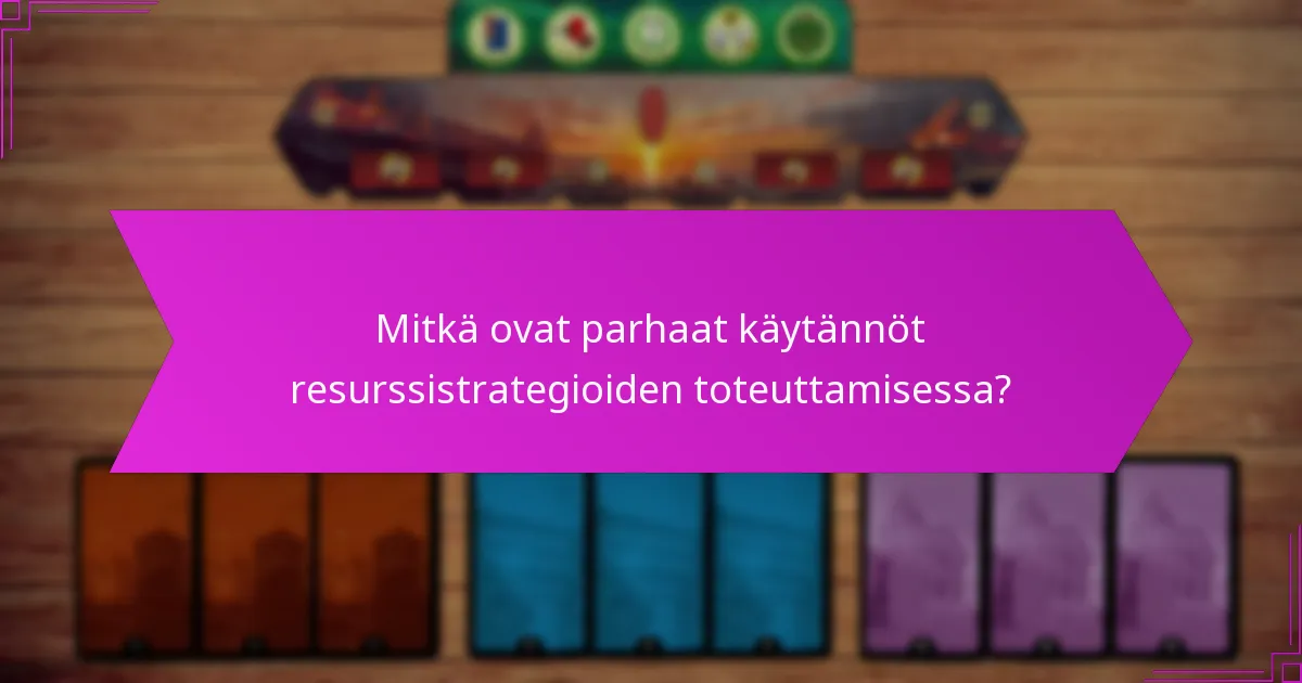 Mitkä ovat parhaat käytännöt resurssistrategioiden toteuttamisessa?