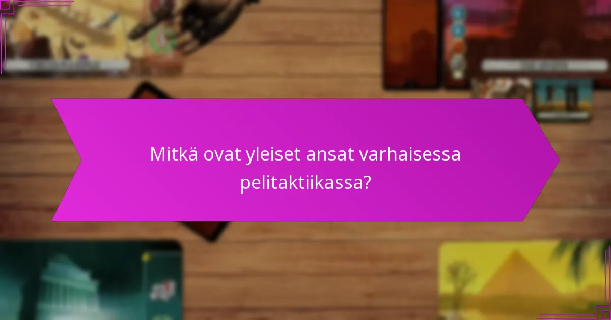 Mitkä ovat yleiset ansat varhaisessa pelitaktiikassa?