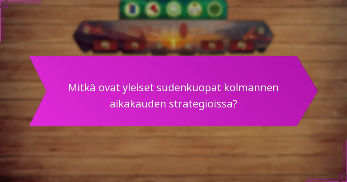 Mitkä ovat yleiset sudenkuopat kolmannen aikakauden strategioissa?