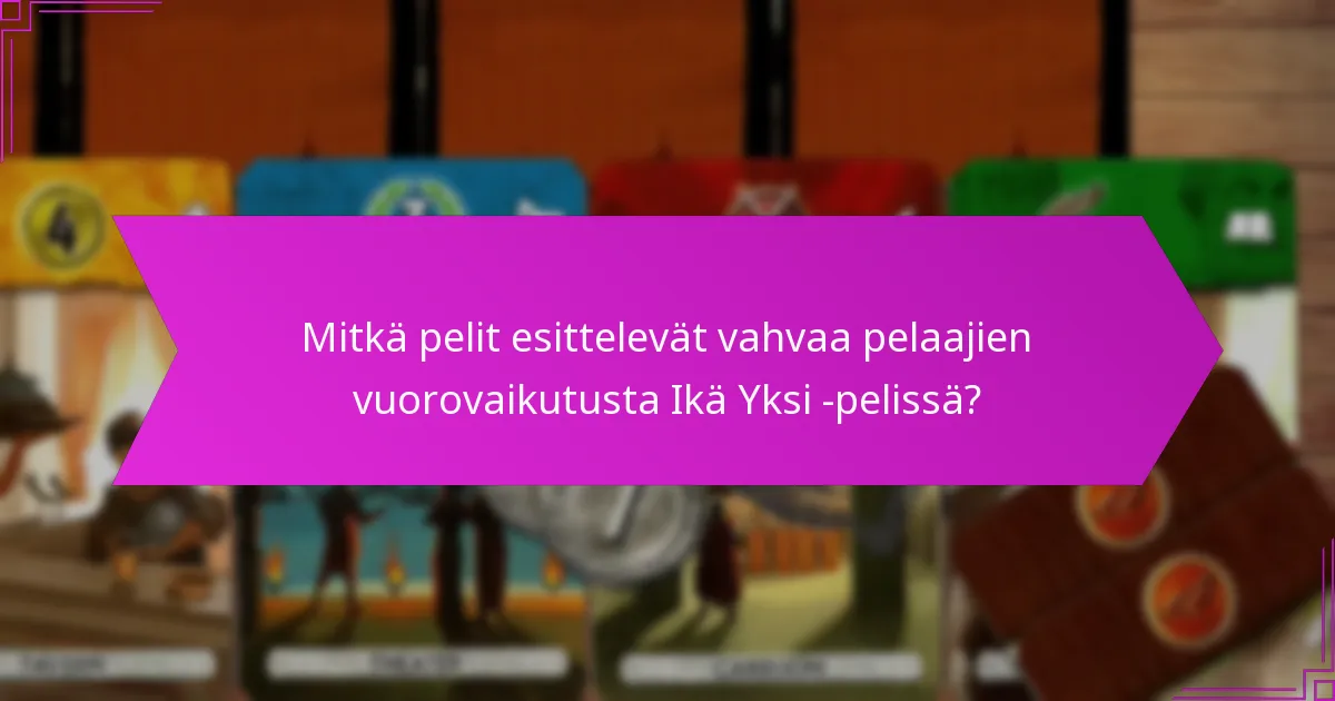 Mitkä pelit esittelevät vahvaa pelaajien vuorovaikutusta Ikä Yksi -pelissä?