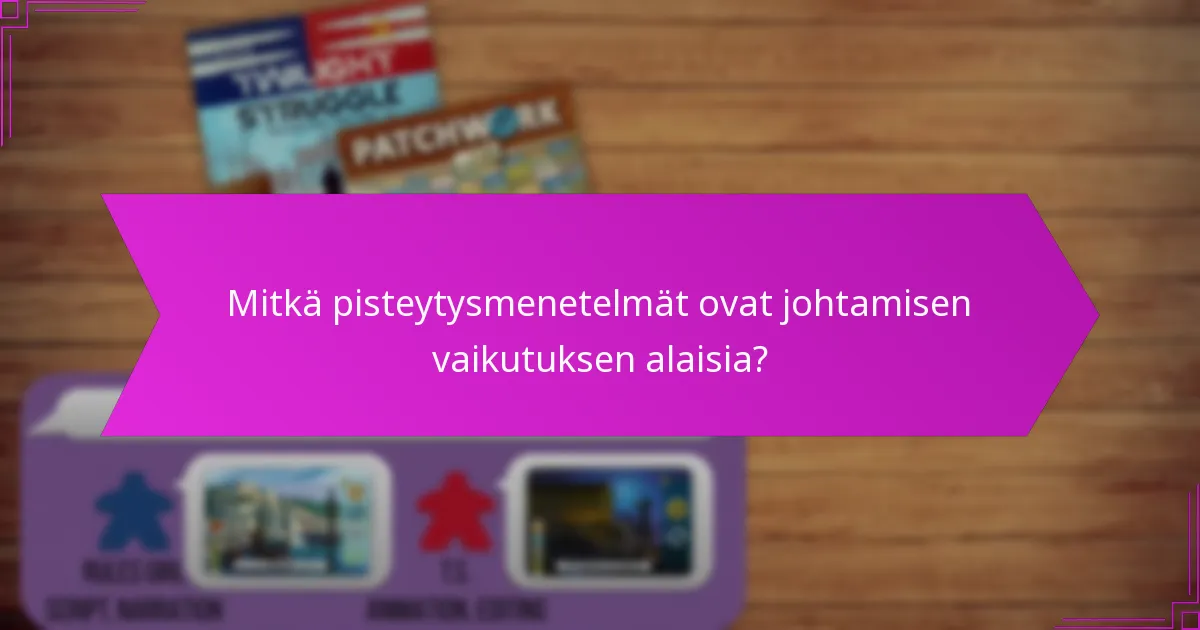 Mitkä pisteytysmenetelmät ovat johtamisen vaikutuksen alaisia?
